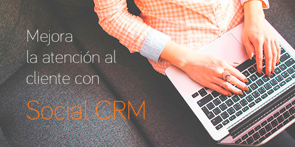 Mejora la atención al cliente con Social CRM