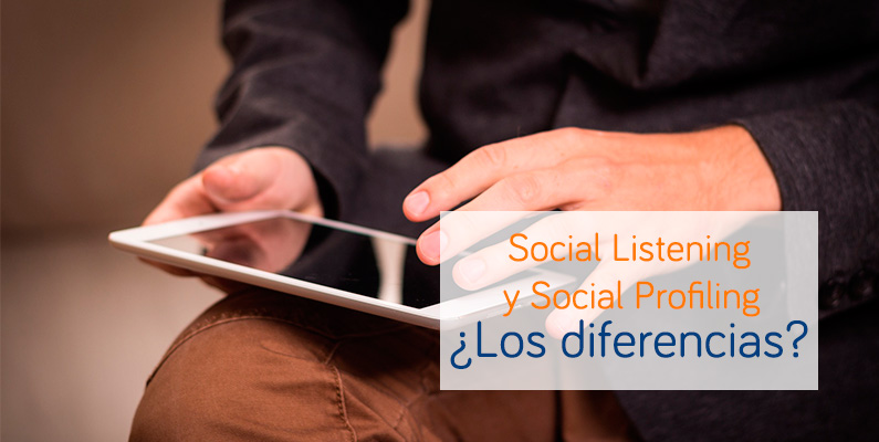 ¿Sabes qué es Social Profiling? ¿Y el Social Listening?