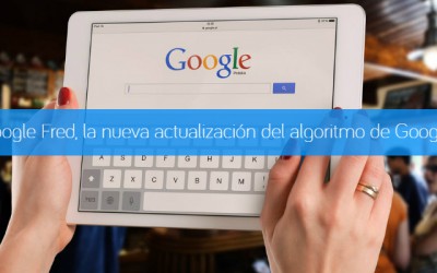 Google Fred, la nueva actualización del algoritmo de Google.