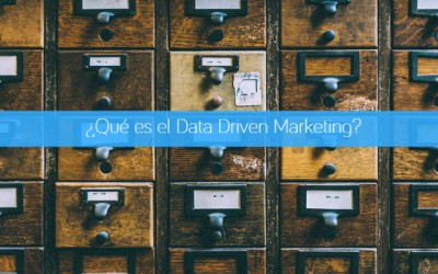 ¿Qué es el Data Driven Marketing?