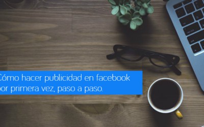 Cómo hacer publicidad en Facebook Ads por primera vez, paso a paso.