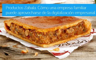 Productos Zabala. Cómo una empresa familiar puede aprovecharse de la digitalización empresarial.