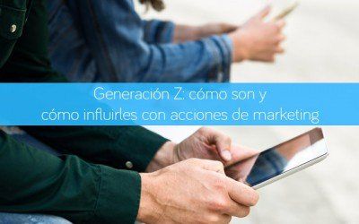 Generación Z: cómo son y cómo influirles con acciones de marketing