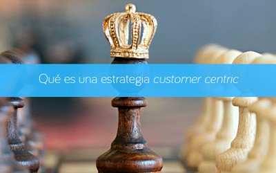 Qué es una estrategia customer centric