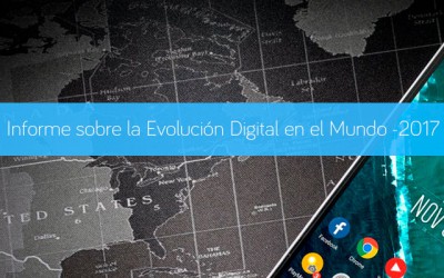 Informe sobre la Evolución Digital en el Mundo -2017