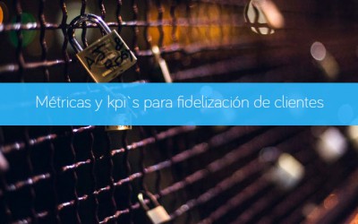 Métricas y kpi`s para fidelización de clientes