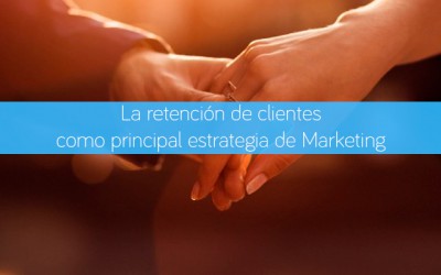 La retención de clientes como principal estrategia de Marketing