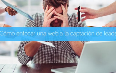 Cómo enfocar una web a la captación de leads