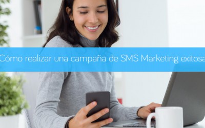 Cómo realizar una campaña de SMS Marketing exitosa