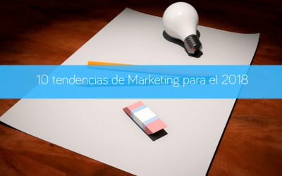 10 tendencias de Marketing para el 2018