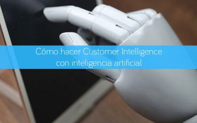 Cómo hacer Customer Intelligence con inteligencia artificial