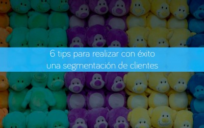 6 tips para realizar con éxito una segmentación de clientes