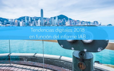 Tendencias digitales 2018 en función del informe IAB