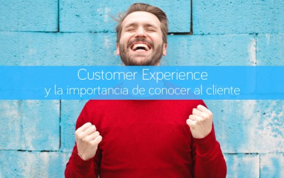 Customer Experience y la importancia de conocer al cliente