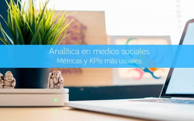 Analítica en medios sociales. Métricas y KPIs más usuales.