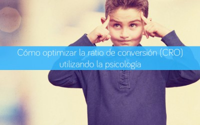 Cómo optimizar la ratio de conversión – CRO – utilizando la psicología