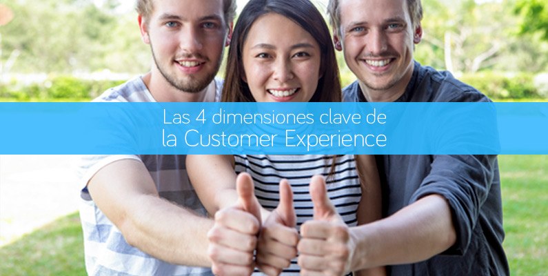 Las 4 dimensiones clave de la Customer Experience