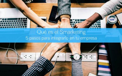 Qué es el Smarketing. 5 pasos para integrarlo en tu empresa