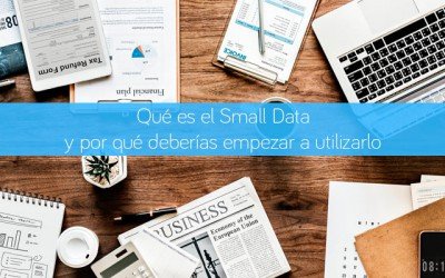 Qué es el Small Data y por qué deberías empezar a utilizarlo