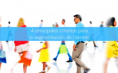 4 principales criterios para la segmentación de clientes