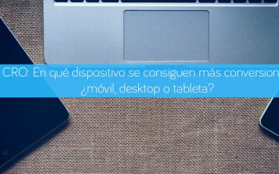 CRO: En qué dispositivo se consiguen más conversiones, ¿móvil, desktop o tableta?