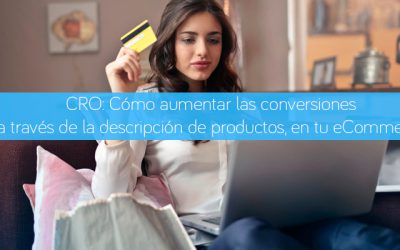 CRO: Cómo aumentar las conversiones a través de la descripción de productos, en tu eCommerce