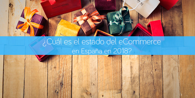 ¿Cuál es el estado del eCommerce en España en 2018?