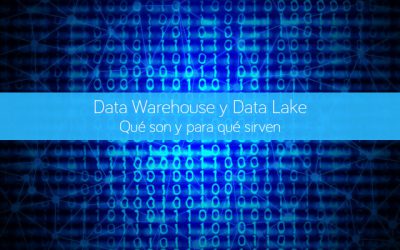 Data Warehouse y Data Lake. Qué son y para qué sirven