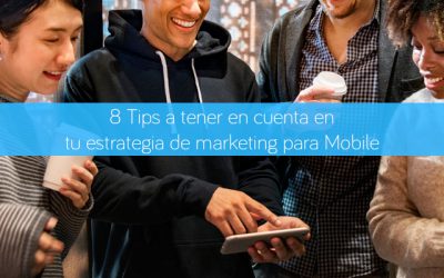 8 Tips a tener en cuenta en tu estrategia de marketing para Mobile