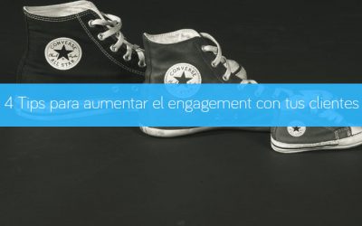 4 Tips para aumentar el engagement con tus clientes