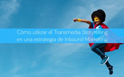 Cómo utilizar el Transmedia Storytelling en una estrategia de Inbound Marketing