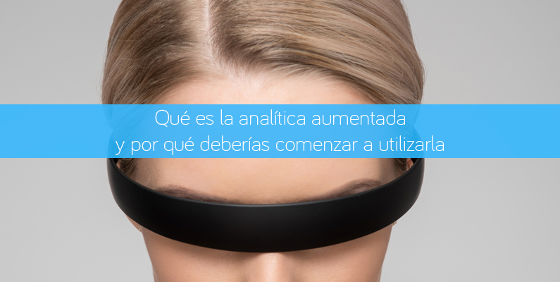 Qué es la analítica aumentada y por qué deberías comenzar a utilizarla