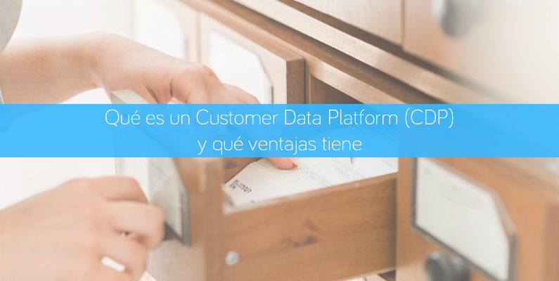Qué es un Customer Data Platform (CDP) y qué ventajas tiene
