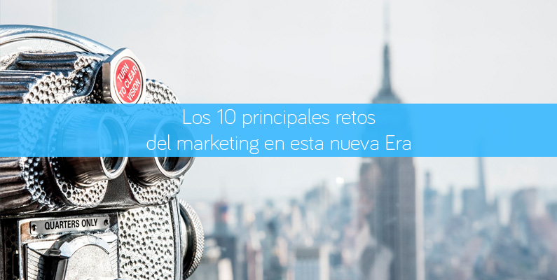 Los 10 principales retos del marketing en esta nueva Era