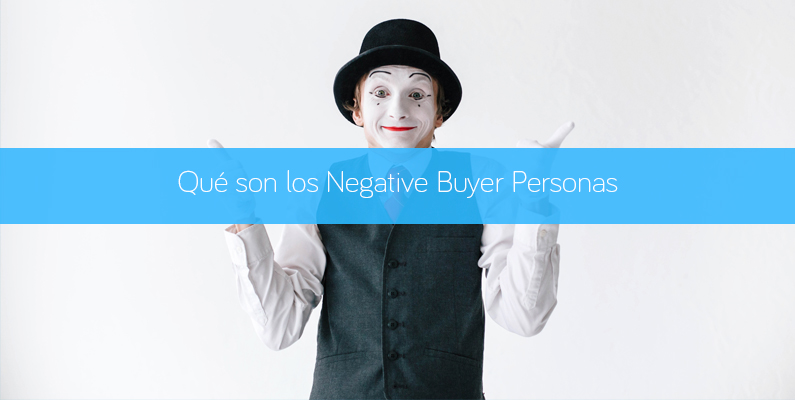 Qué son los Negative Buyer Personas