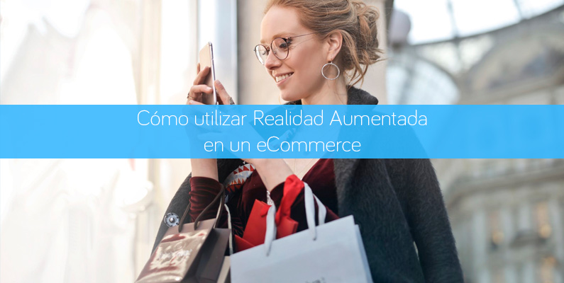 Cómo utilizar Realidad Aumentada en un eCommerce